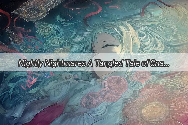 Nightly Nightmares A Tangled Tale of Snakes and the Departed Unveiled